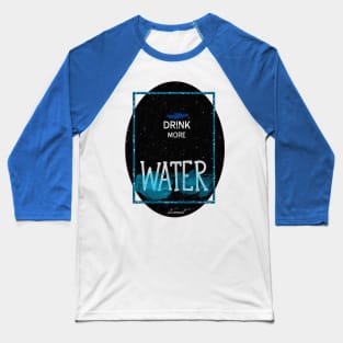 Drink more water, damn it Baseball T-Shirt